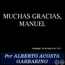 MUCHAS GRACIAS, MANUEL - Por ALBERTO ACOSTA GARBARINO - Domingo, 06 de Enero de 2013